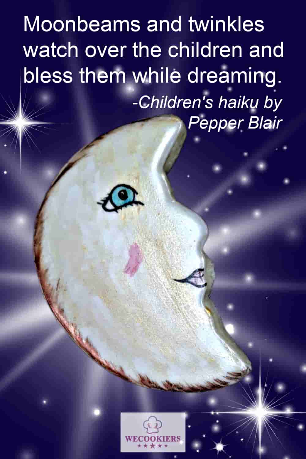 This moon cookie was added to Pepper Blair's children's haiku: 
'Moonbeams and twinkles
Watch over the children and
bless them while dreaming.' Children's haiku by Pepper Blair: 
Moonbeams and twinkles
watch over the children and
bless them while dreaming.